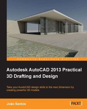 Autodesk AutoCAD 2013 Practical 3D Drafting and Design - João Santos