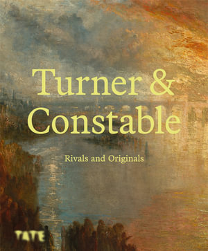 Turner and Constable : Rivals and Originals - Amy Concannon