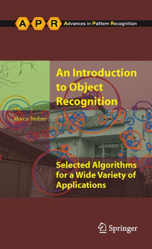 An Introduction to Object Recognition : Selected Algorithms for a Wide Variety of Applications - Marco Alexander Treiber
