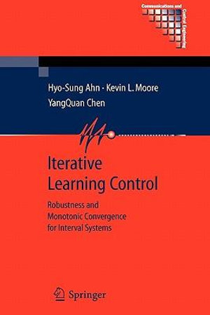 Iterative Learning Control : Robustness and Monotonic Convergence for Interval Systems - Hyo-Sung Ahn