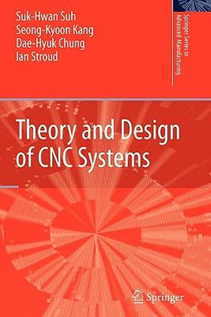 Theory and Design of CNC Systems : Springer Series in Advanced Manufacturing - Suk-Hwan Suh