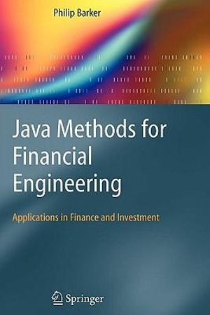 Java Methods for Financial Engineering : Applications in Finance and Investment - Philip Barker