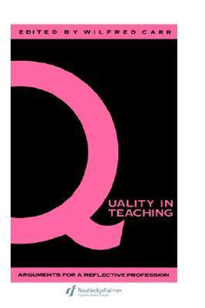 Quality In Teaching : Arguments For A Reflective Profession - Wilfred Carr