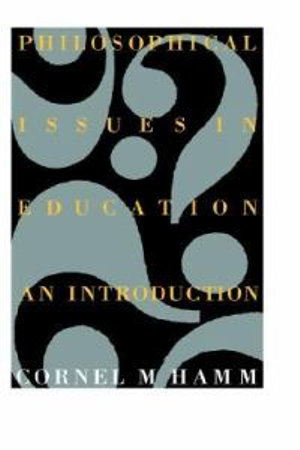 Philosophical Issues In Education : An Introduction - Cornel M. Hamm