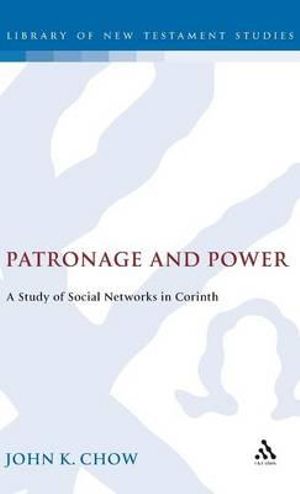 Patronage and Power : A Study of Social Networks in Corinth - John K. Chow