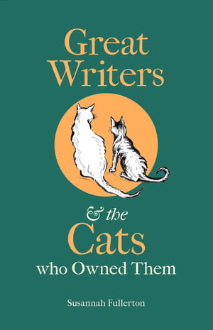 Great Writers & the Cats who Owned Them - Susannah Fullerton