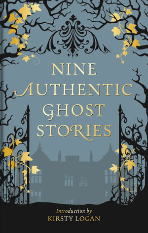 Nine Authentic Ghost Stories - Kirsty Logan