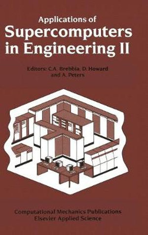 Applications of Supercomputers in Engineering II : Proc. of the Second Internat. Conf., ASE - 91, Aug. 1991, Cambridge, MA - C.A. Brebbia