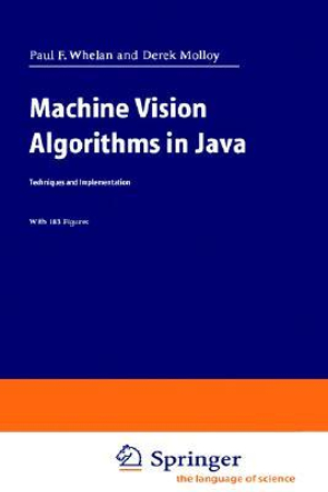 Machine Vision Algorithms in Java : Techniques and Implementation - Paul F. Whelan
