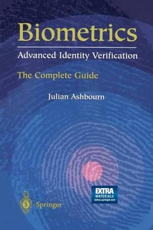Biometrics - Advanced Identity Verification : The Complete Guide - Julian D. M. Ashbourn