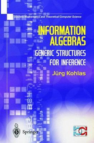 Information Algebras : Generic Structures For Inference - Juerg Kohlas