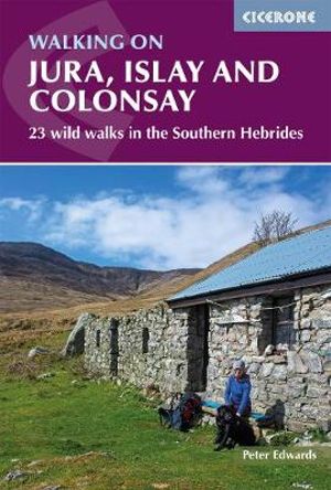 Walking on Jura, Islay and Colonsay : 23 wild walks in the Southern Hebrides - Peter Edwards
