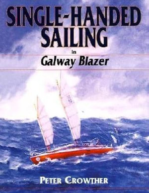 Single-Handed Sailing : Twenty Years in "Galway Blazer" - Peter Crowther