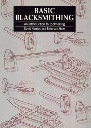 Basic Blacksmithing : An introduction to toolmaking - Bernhard Heer