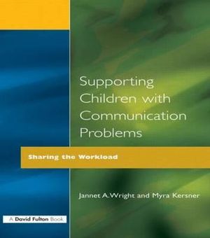 Supporting Children with Communication Problems : Sharing the Workload - Jannet A. Wright