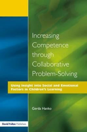 Increasing Competence Through Collaborative Problem-Solving : Using Insight Into Social and Emotional Factors in Children's Learning - Gerda Hanko