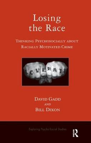 Losing the Race : Thinking Psychosocially about Racially Motivated Crime - Bill Dixon