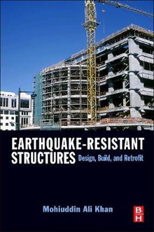 Earthquake-Resistant Structures : Design, Build and Retrofit - Mohiuddin Ali Khan
