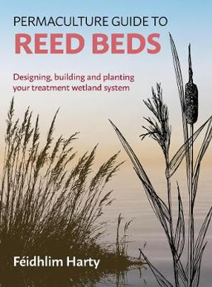Permaculture Guide to Reed Beds by FEIDHLIM HARTY