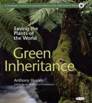 Green Inheritance : The World Wildlife Fund Book of Plants - Anthony Huxley