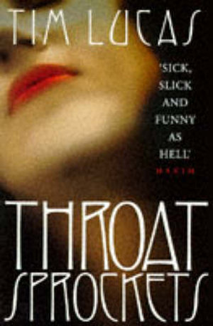 Throat Sprockets : A Novel of Erotic Obsession - Tim Lucas