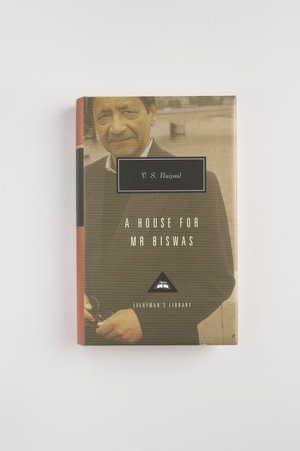 A House For Mr Biswas : Everyman’s Library Contemporary Classics - V S Naipaul