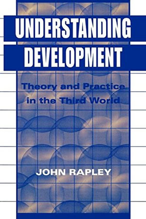 Understanding Development : Theory And Practice In The Third World - John Rapley