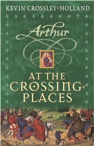 At the Crossing-places : Arthur - Kevin Crossley-Holland
