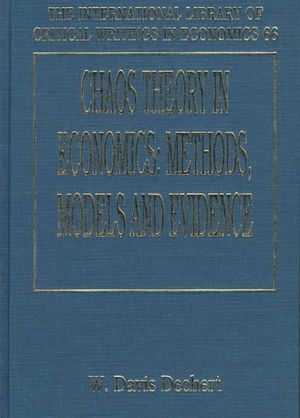 Chaos Theory in Economics : Methods, Models and Evidence : International Library of Critical Writings in Economics - W.Davis Dechert