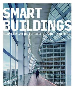 Smart Buildings : Technology and the Design of the Built Environment - Ron Bakker