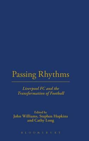 Passing Rhythms : Liverpool FC and the Transformation of Football - Stephen Hopkins