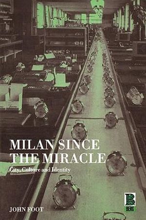 Milan since the Miracle : City, Culture and Identity - John Foot