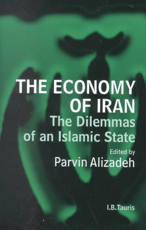 The Economy of Iran : The Dilemma of an Islamic State - Parvin Alizadeh