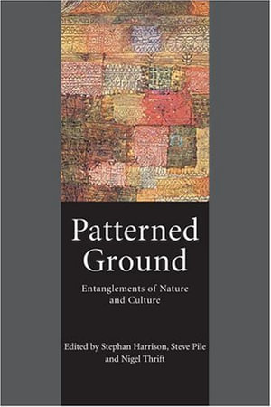 Patterned Ground : Entanglements of Nature and Culture - Stephan Harrison