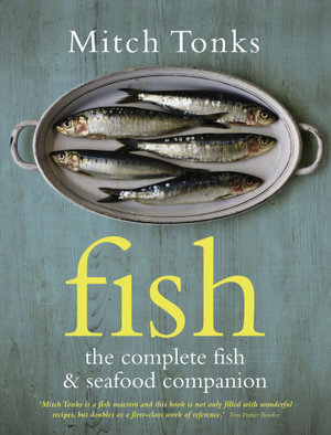 Fish : The Complete Fish and Seafood Companion - Mitchell Tonks