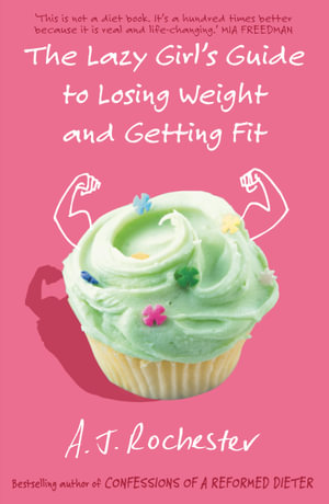 The Lazy Girl's Guide To Losing Weight And Getting Fit - A.J. Rochester