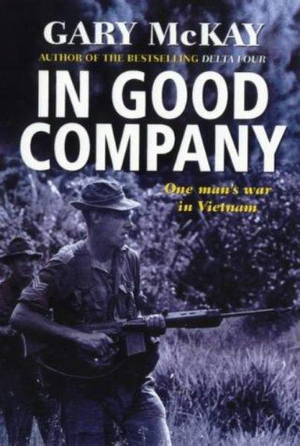 In Good Company : One man's war in Vietnam - Gary McKay