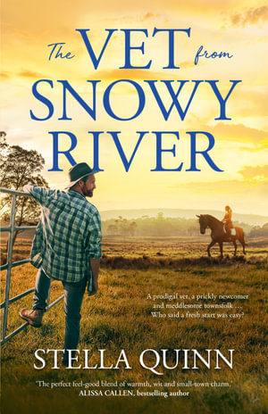 The Vet from Snowy River : the funny and feel-good bestselling debut from a new star in romance. Perfect for readers of Rachael Johns and Karly Lane - Stella Quinn