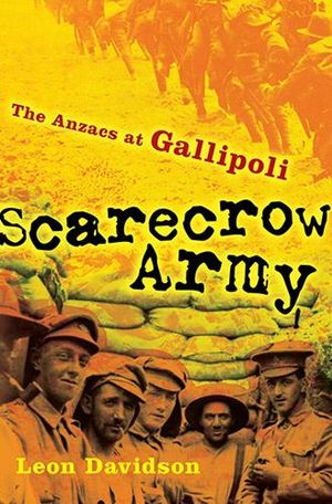 Scarecrow Army : The Anzacs at Gallipoli : The Drum Series - Leon Davidson
