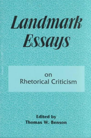 Landmark Essays on Rhetorical Criticism : Volume 5 - Thomas W. Benson