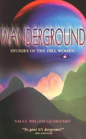 Wanderground : Stories of the Hill Women - Sally Miller Gearhart