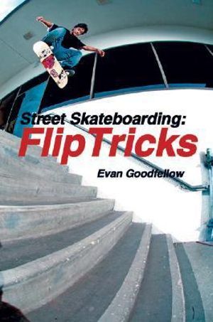 Street Skateboarding: Flip Tricks : Flip Tricks - Evan Goodfellow