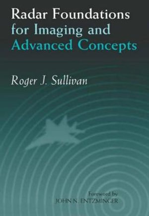 Radar Foundations for Imaging and Advanced Concepts : Radar, Sonar and Navigation - Roger J. Sullivan