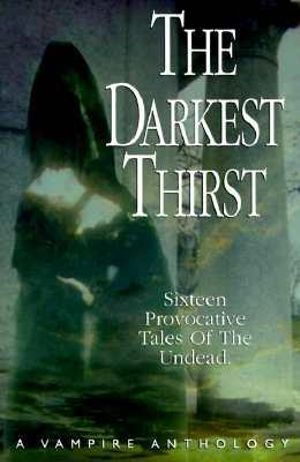 The Darkest Thirst : A Vampire Anthology - Not Available 