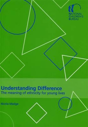 Understanding Difference : The meaning of ethnicity for young lives - Nicola Madge