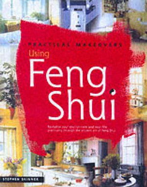 Practical Makeovers : Using Feng Shui - Stephen Skinner