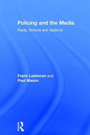 Policing and the Media : Policing and Society Series - Frank Leishman
