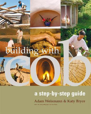 Building with Cob : A Step-by-step Guide - Adam Weismann