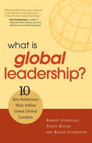 What Is Global Leadership? : 10 Key Behaviors That Define Great Global Leaders - Ernest Gundling