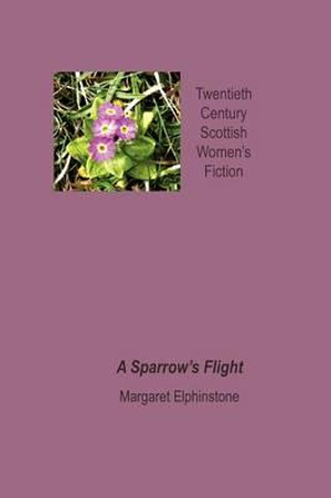 A Sparrow's Flight : Twentieth Century Scottish Womens Fiction - Margaret Elphinstone